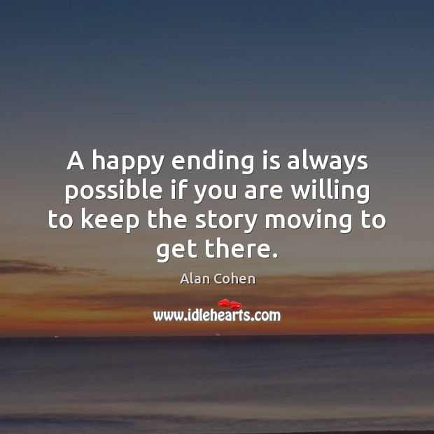 A happy ending is always possible if you are willing to keep Alan Cohen Picture Quote