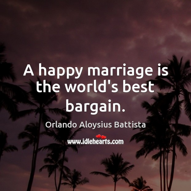 A happy marriage is the world’s best bargain. Marriage Quotes Image