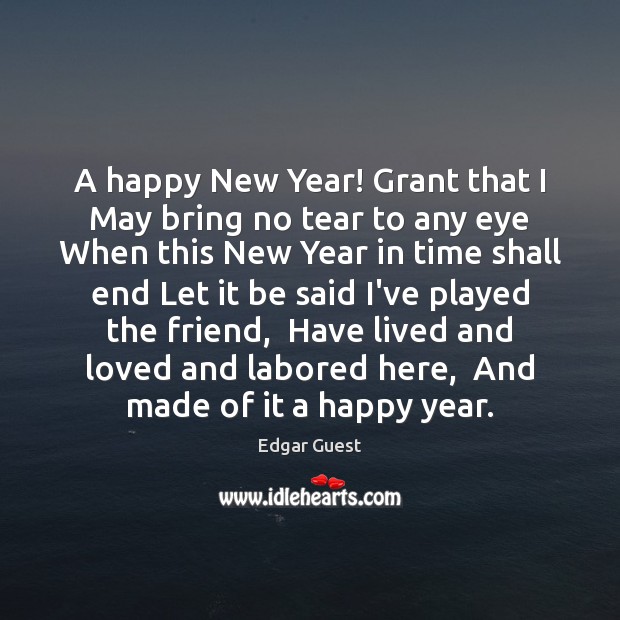 A happy New Year! Grant that I May bring no tear to Edgar Guest Picture Quote