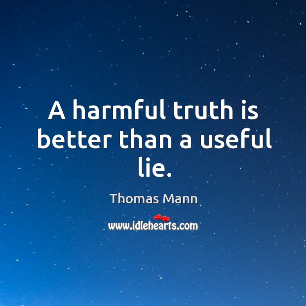 A harmful truth is better than a useful lie. Truth Quotes Image