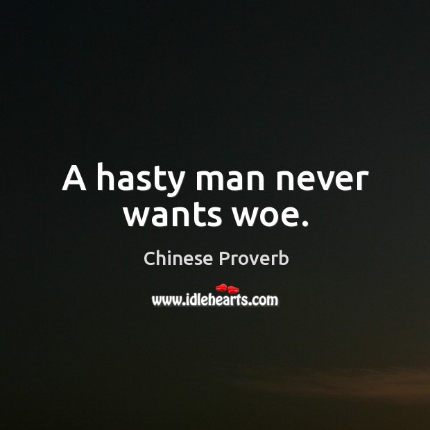 A hasty man never wants woe. Image