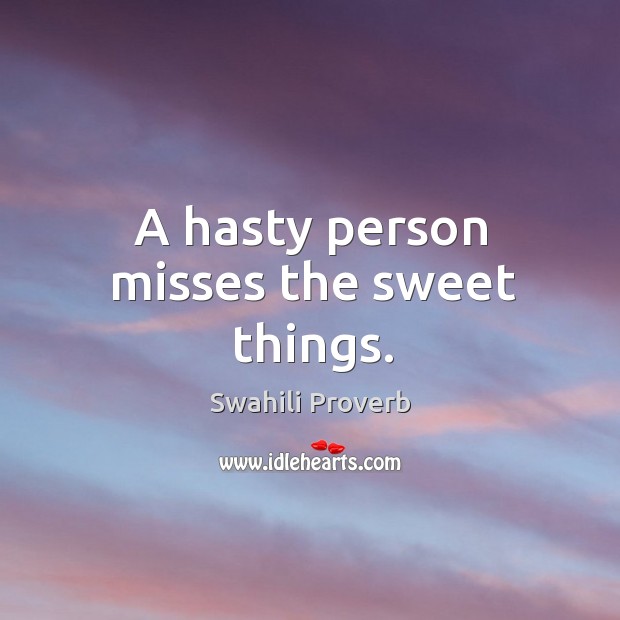 A hasty person misses the sweet things. Swahili Proverbs Image