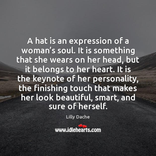 A hat is an expression of a woman’s soul. It is Image