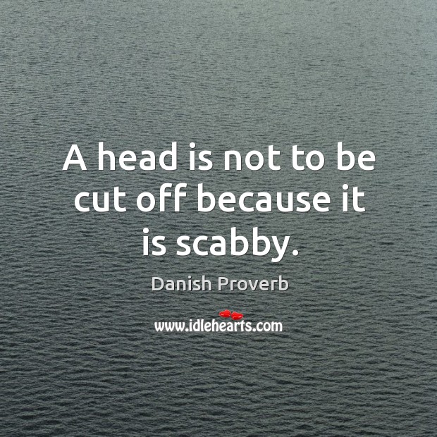 A head is not to be cut off because it is scabby. Image