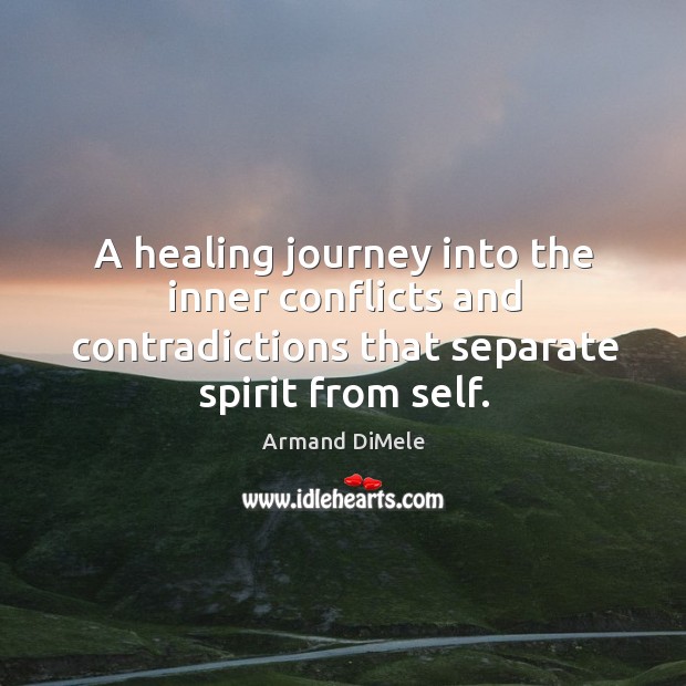 A healing journey into the inner conflicts and contradictions that separate spirit Armand DiMele Picture Quote