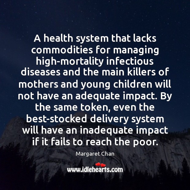 A health system that lacks commodities for managing high-mortality infectious diseases and Margaret Chan Picture Quote