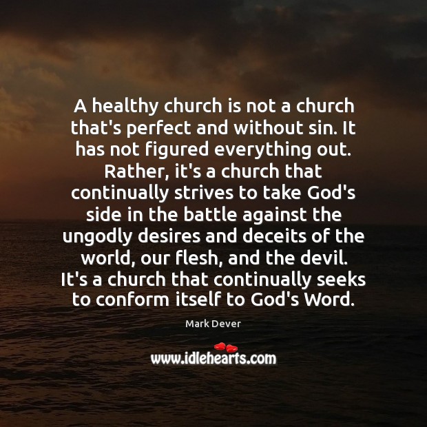 A healthy church is not a church that’s perfect and without sin. Mark Dever Picture Quote