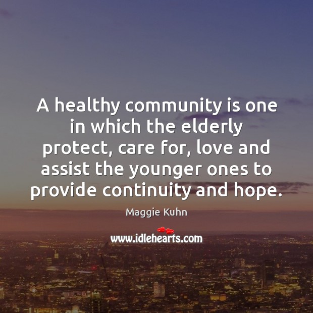 A healthy community is one in which the elderly protect, care for, Maggie Kuhn Picture Quote