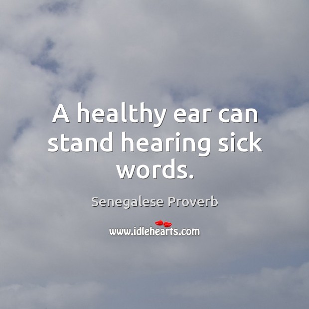 A healthy ear can stand hearing sick words. Senegalese Proverbs Image