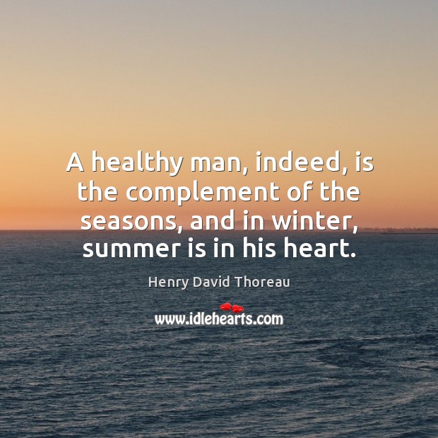 A healthy man, indeed, is the complement of the seasons, and in Image