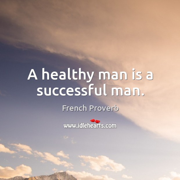 A healthy man is a successful man. Men Quotes Image