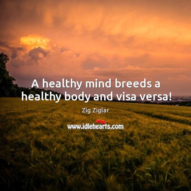 A healthy mind breeds a healthy body and visa versa! Image