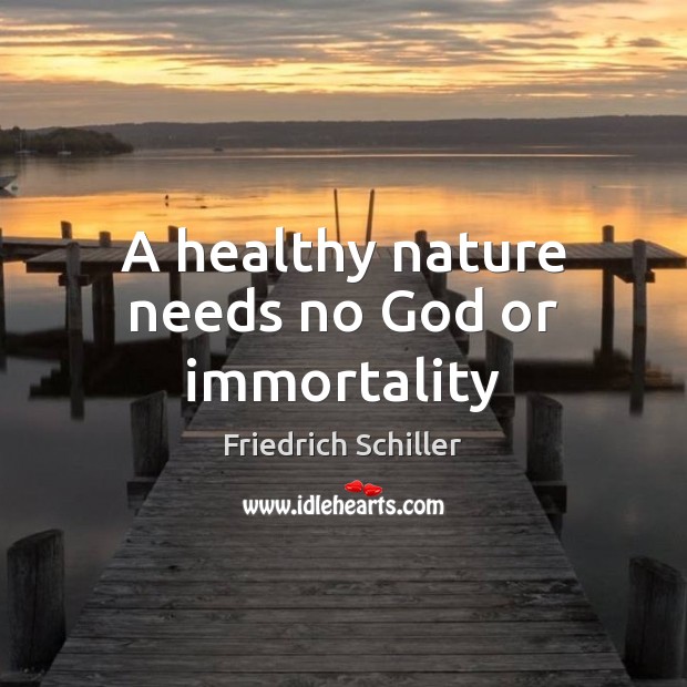 A healthy nature needs no God or immortality Image