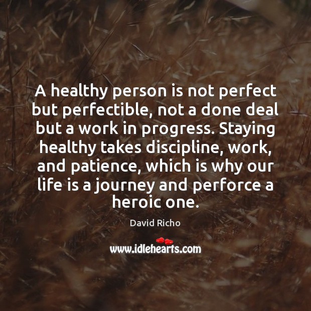 A healthy person is not perfect but perfectible, not a done deal Progress Quotes Image