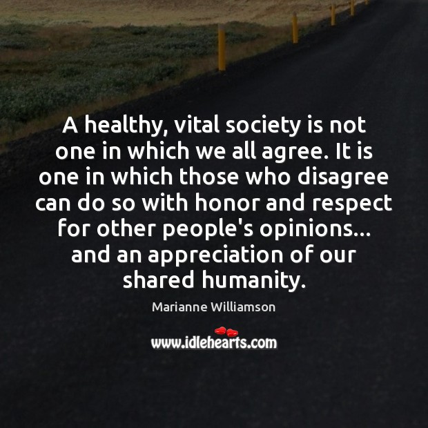 A healthy, vital society is not one in which we all agree. Society Quotes Image