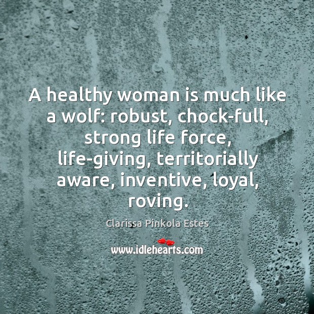 A healthy woman is much like a wolf: robust, chock-full, strong life Image