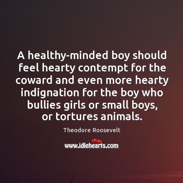 A healthy-minded boy should feel hearty contempt for the coward and even Image
