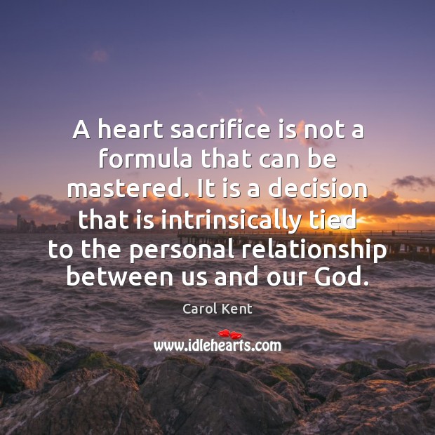 A heart sacrifice is not a formula that can be mastered. It Sacrifice Quotes Image