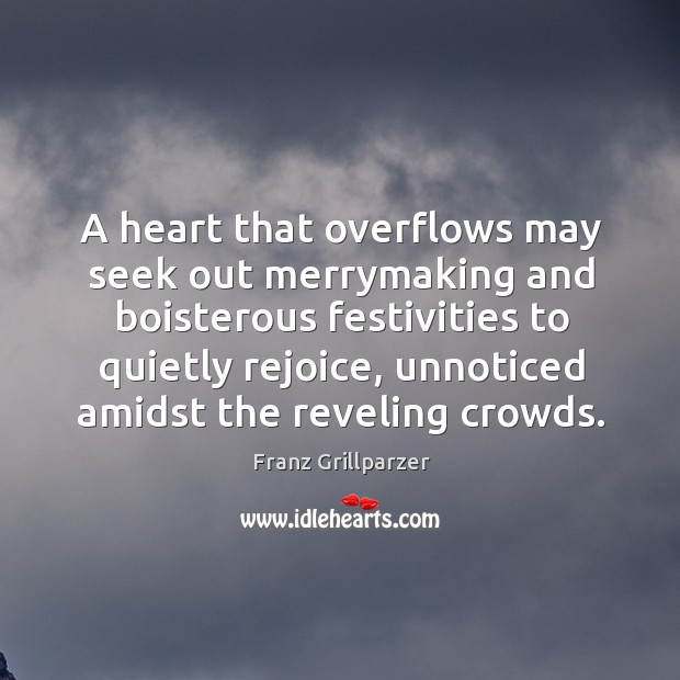A heart that overflows may seek out merrymaking and boisterous festivities to Image