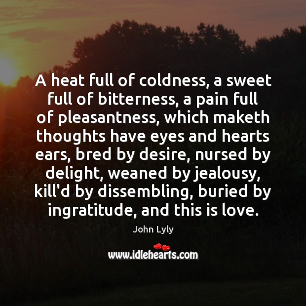 A heat full of coldness, a sweet full of bitterness, a pain Image
