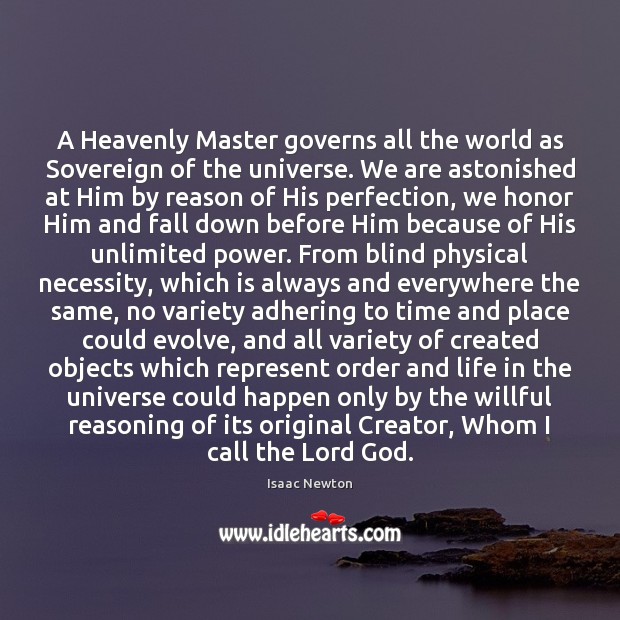 A Heavenly Master governs all the world as Sovereign of the universe. Isaac Newton Picture Quote
