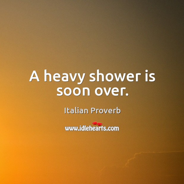 A heavy shower is soon over. Italian Proverbs Image