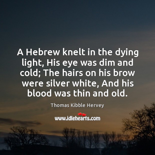 A Hebrew knelt in the dying light, His eye was dim and Image