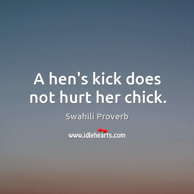 A hen’s kick does not hurt her chick. Image