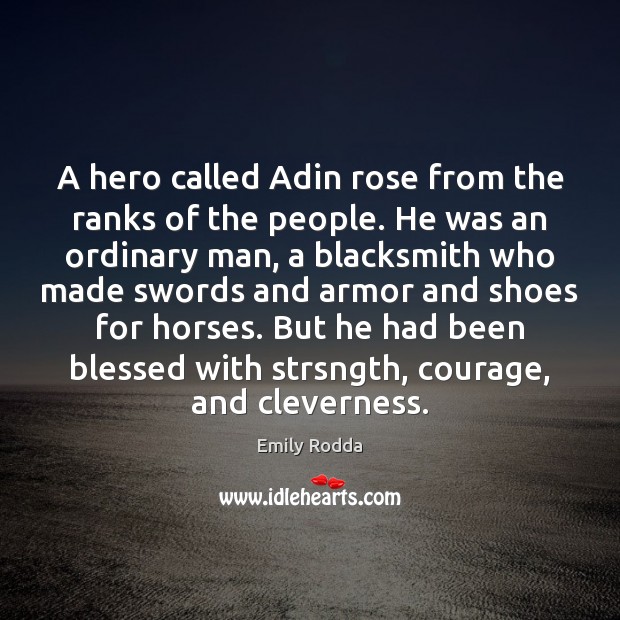 A hero called Adin rose from the ranks of the people. He Emily Rodda Picture Quote