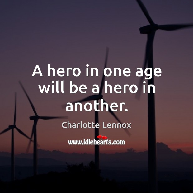 A hero in one age will be a hero in another. Image