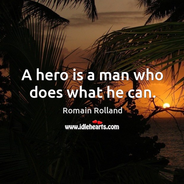 A hero is a man who does what he can. Image
