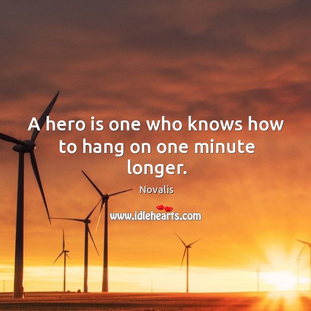 A hero is one who knows how to hang on one minute longer. Image
