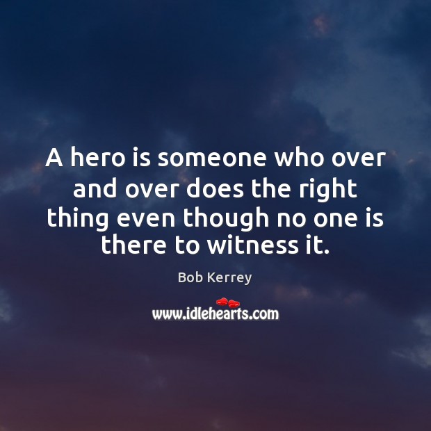 A hero is someone who over and over does the right thing Image