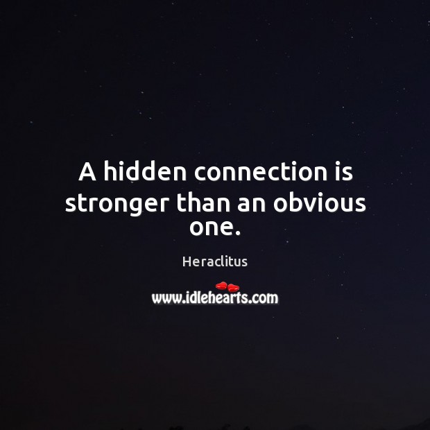 A hidden connection is stronger than an obvious one. Hidden Quotes Image