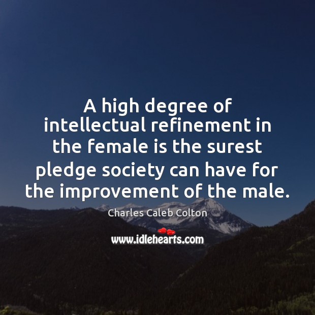 A high degree of intellectual refinement in the female is the surest Charles Caleb Colton Picture Quote