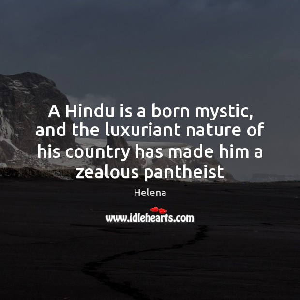 A Hindu is a born mystic, and the luxuriant nature of his Image