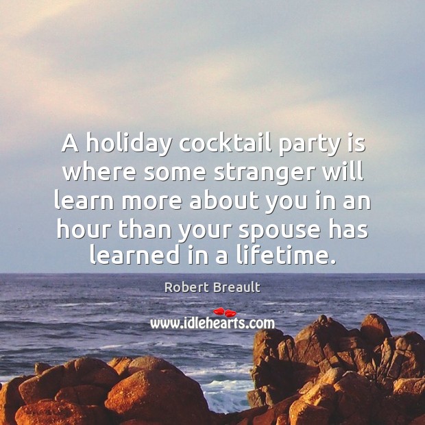 A holiday cocktail party is where some stranger will learn more about Holiday Quotes Image
