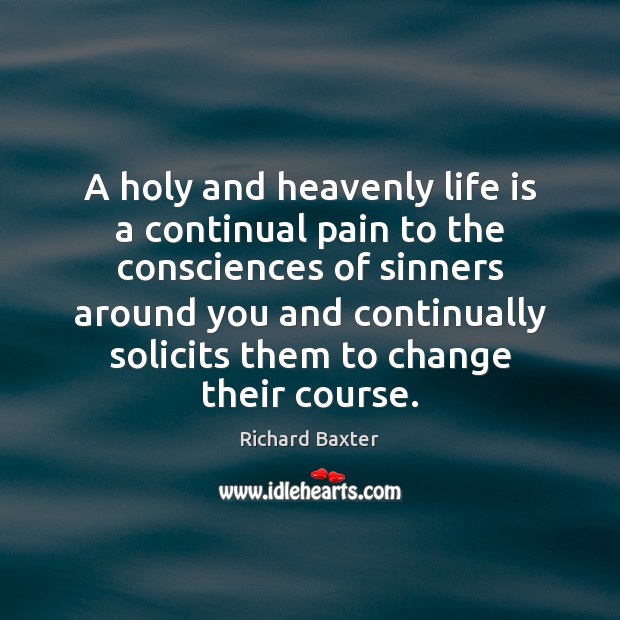 A holy and heavenly life is a continual pain to the consciences Image