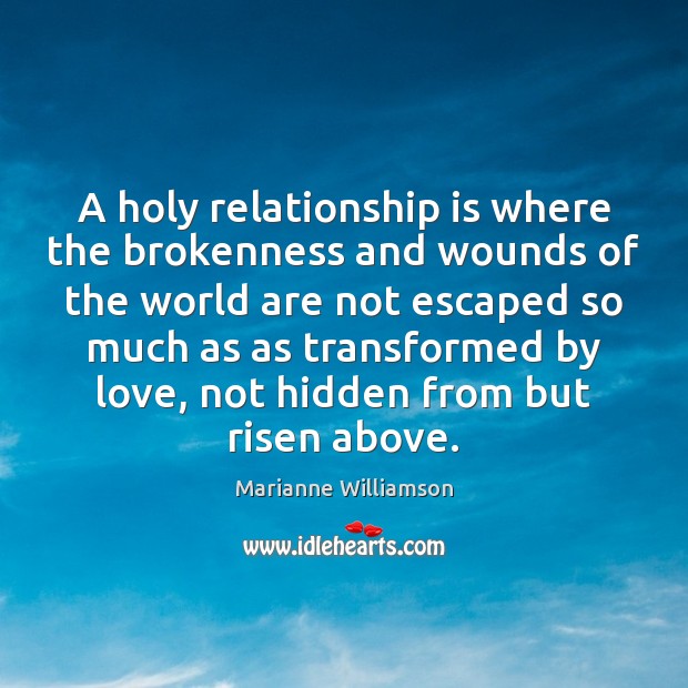 A holy relationship is where the brokenness and wounds of the world Relationship Quotes Image