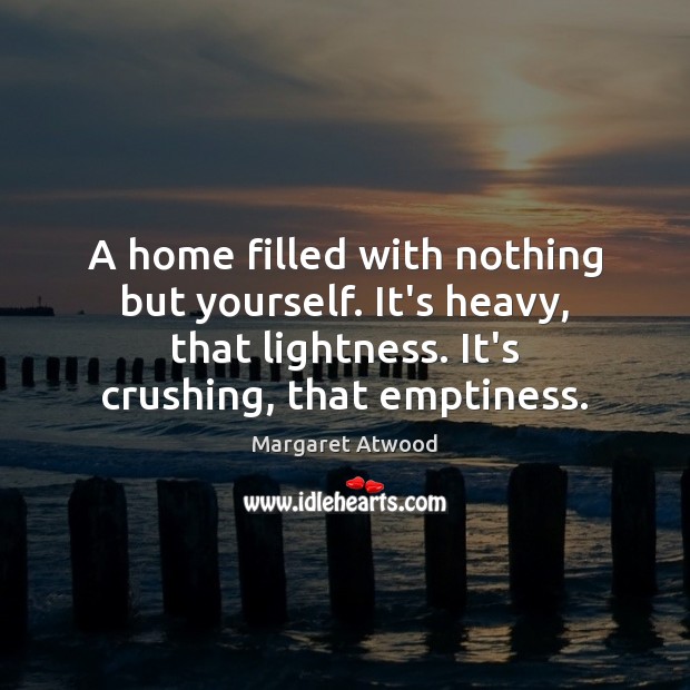 A home filled with nothing but yourself. It’s heavy, that lightness. It’s Image