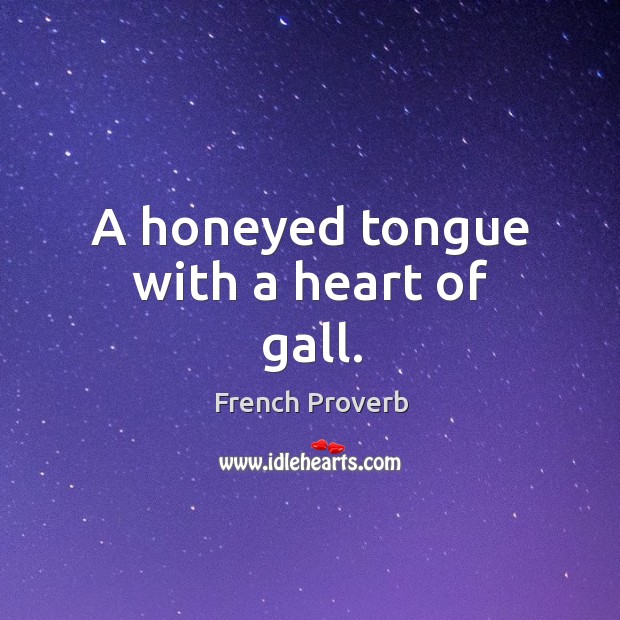 A honeyed tongue with a heart of gall. Image