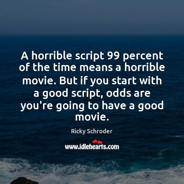 A horrible script 99 percent of the time means a horrible movie. But Image