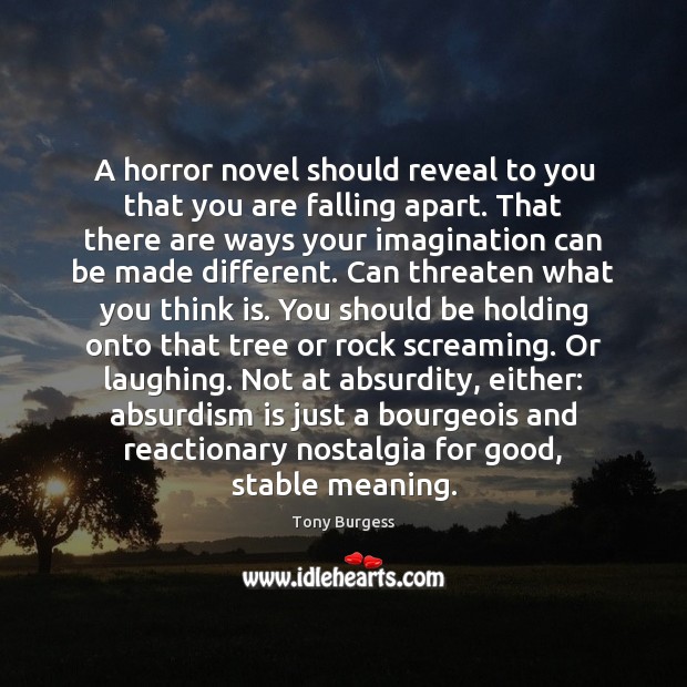 A horror novel should reveal to you that you are falling apart. Image