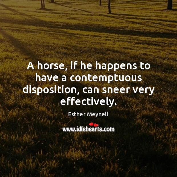 A horse, if he happens to have a contemptuous disposition, can sneer very effectively. Image