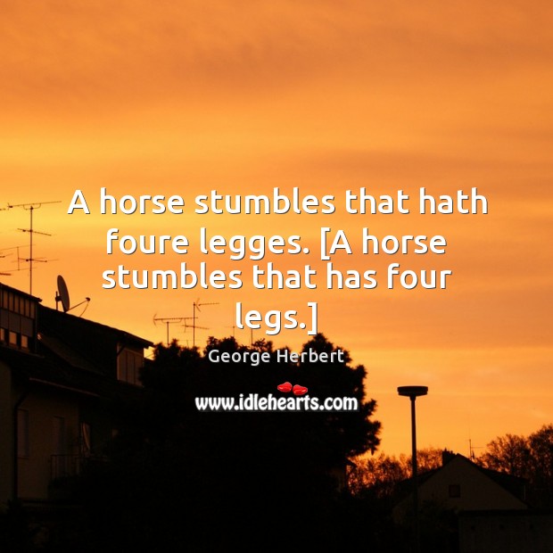 A horse stumbles that hath foure legges. [A horse stumbles that has four legs.] Image