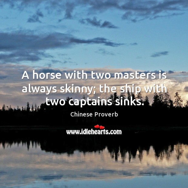 A horse with two masters is always skinny. Chinese Proverbs Image