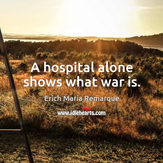 A hospital alone shows what war is. War Quotes Image