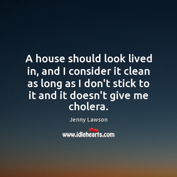 A house should look lived in, and I consider it clean as Image