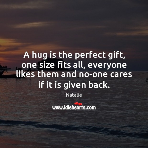 A hug is the perfect gift, one size fits all, everyone likes Hug Quotes Image