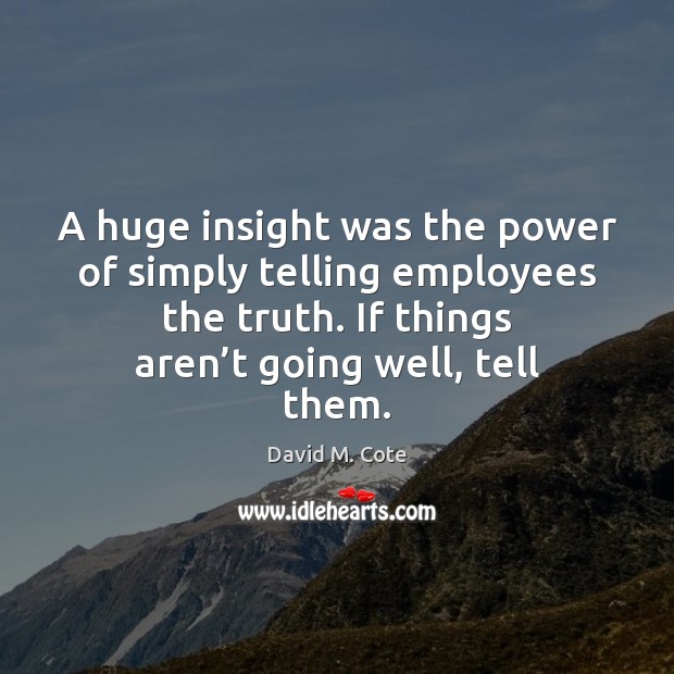 A huge insight was the power of simply telling employees the truth. Image